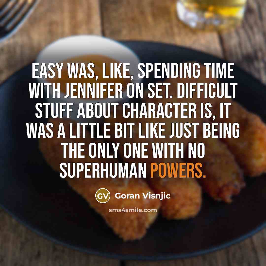 “Easy was, like, spending time with Jennifer on set. Difficult stuff about character is, it was a little bit like just being the only one with no superhuman powers.” quote by Goran Visnjic