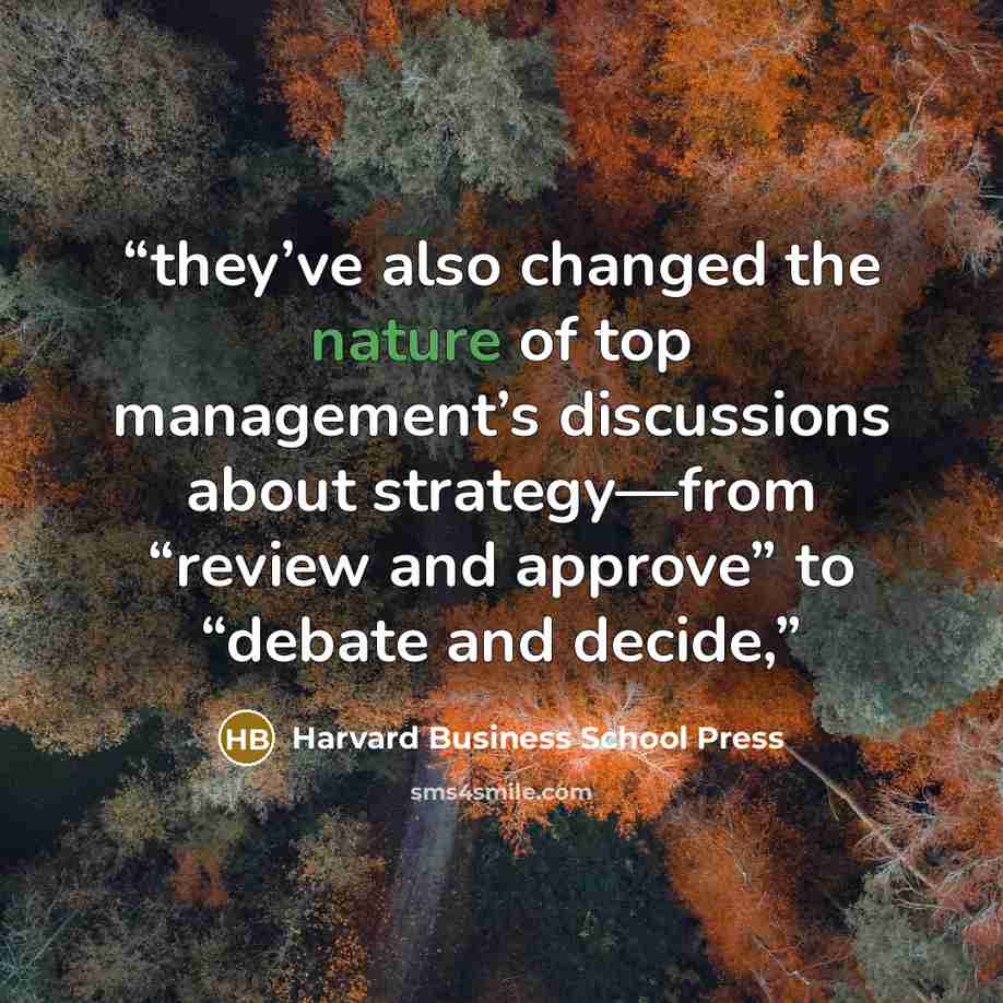“they’ve also changed the nature of top management’s discussions about strategy—from “review and approve” to “debate and decide,” quote by Harvard Business School Press