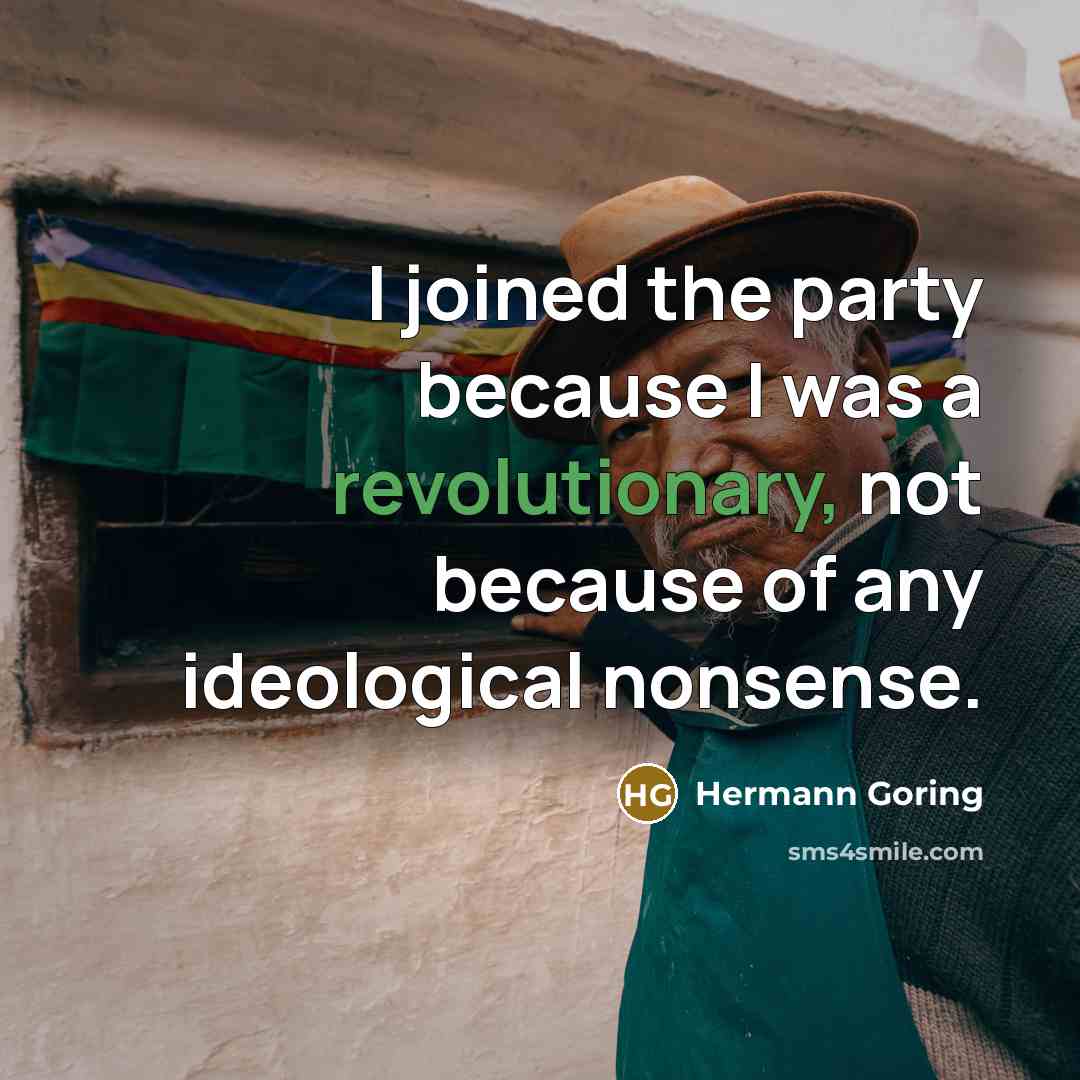 “I joined the party because I was a revolutionary, not because of any ideological nonsense.” quote by Hermann Goring