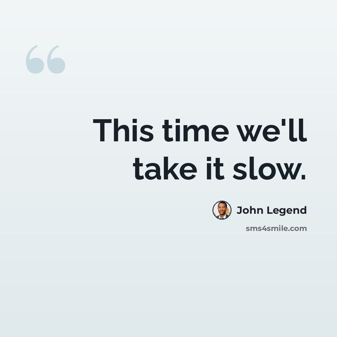 “This time we'll take it slow.” quote by John Legend