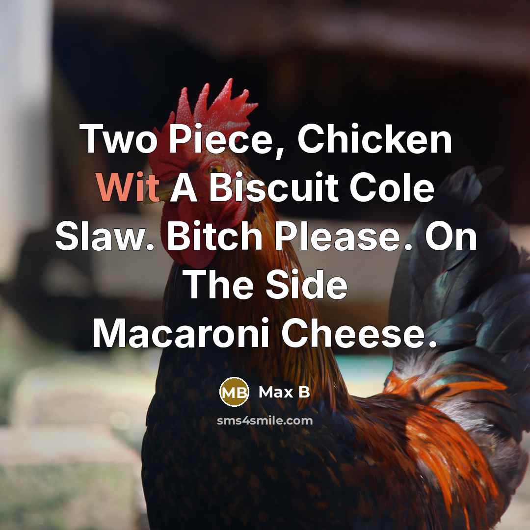 “Two Piece, Chicken Wit A Biscuit Cole Slaw. Bitch Please. On The Side Macaroni Cheese.” quote by Max B