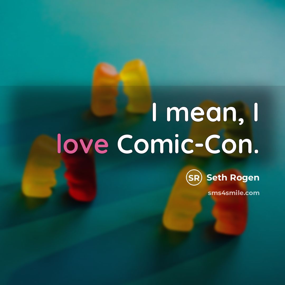 “I mean, I love Comic-Con.” quote by Seth Rogen