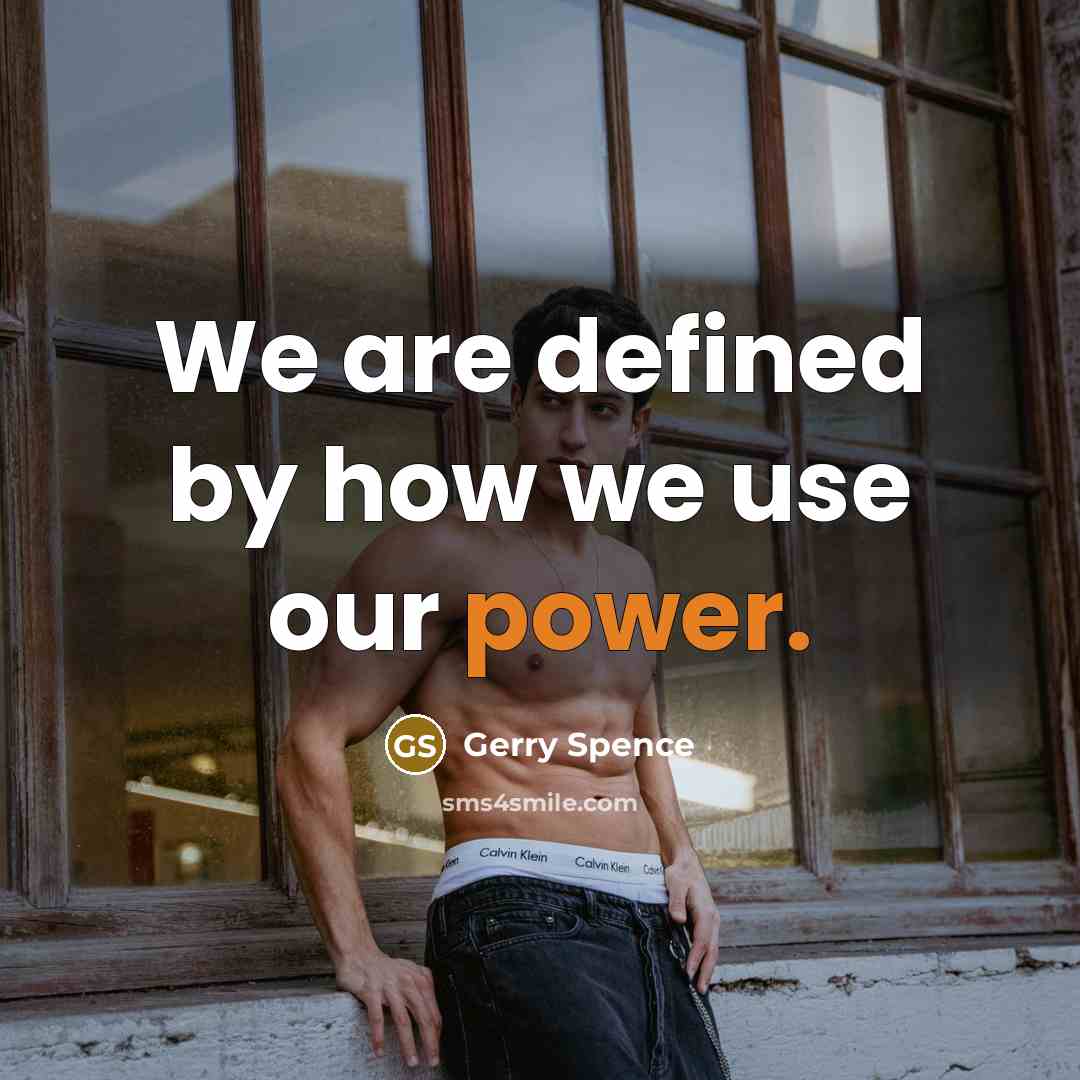 “We are defined by how we use our power.” quote by Gerry Spence