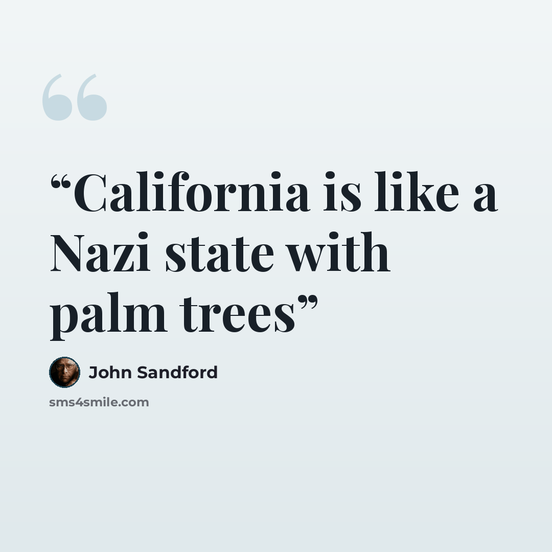 “California is like a Nazi state with palm trees” quote by John Sandford