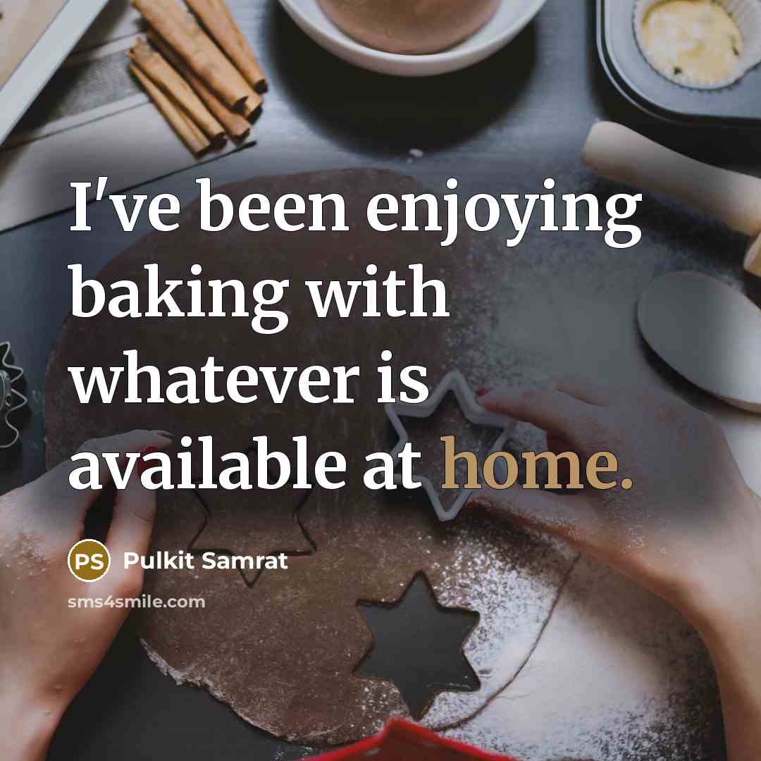“I've been enjoying baking with whatever is available at home.” quote by Pulkit Samrat