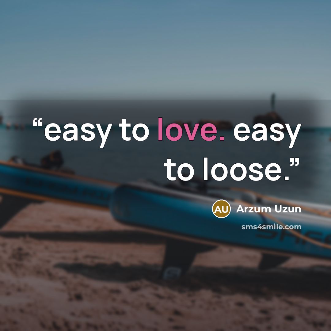 “easy to love. easy to loose.” quote by Arzum Uzun