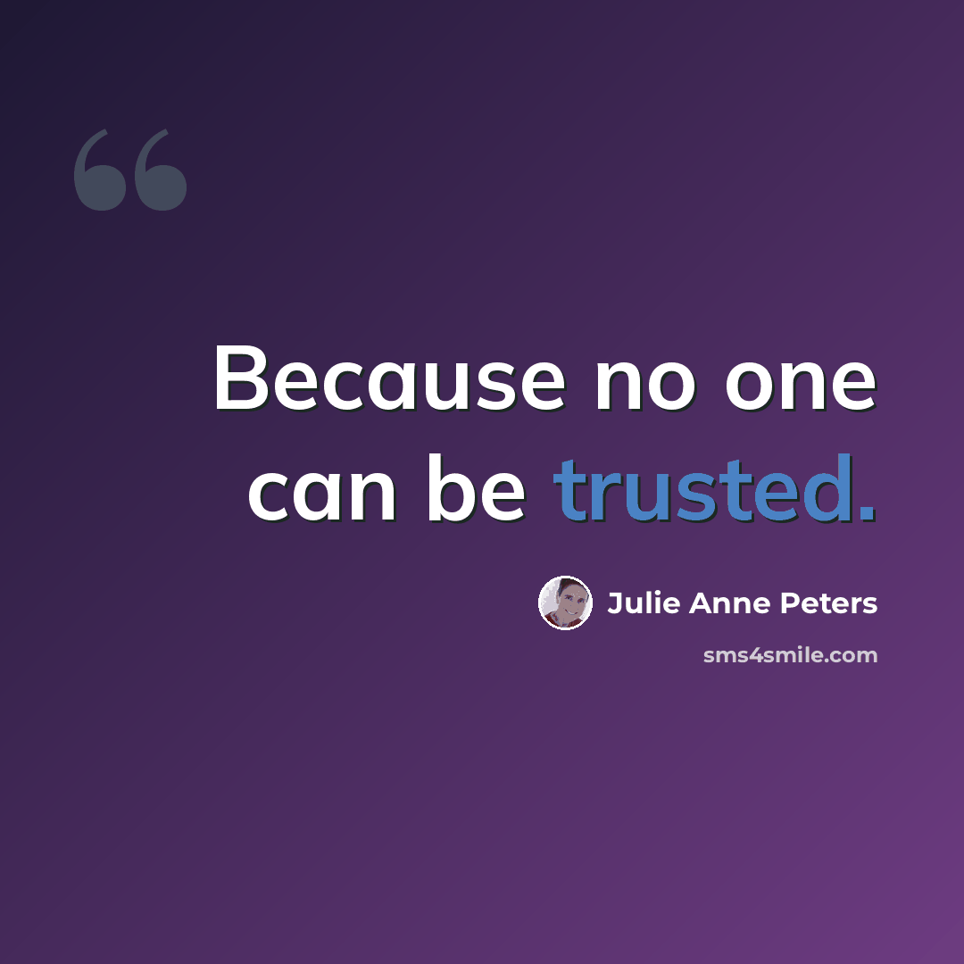 “Because no one can be trusted.” quote by Julie Anne Peters