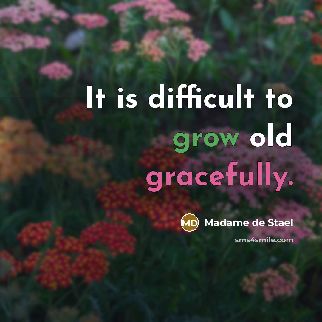 “It is difficult to grow old gracefully.” quote by Madame de Stael