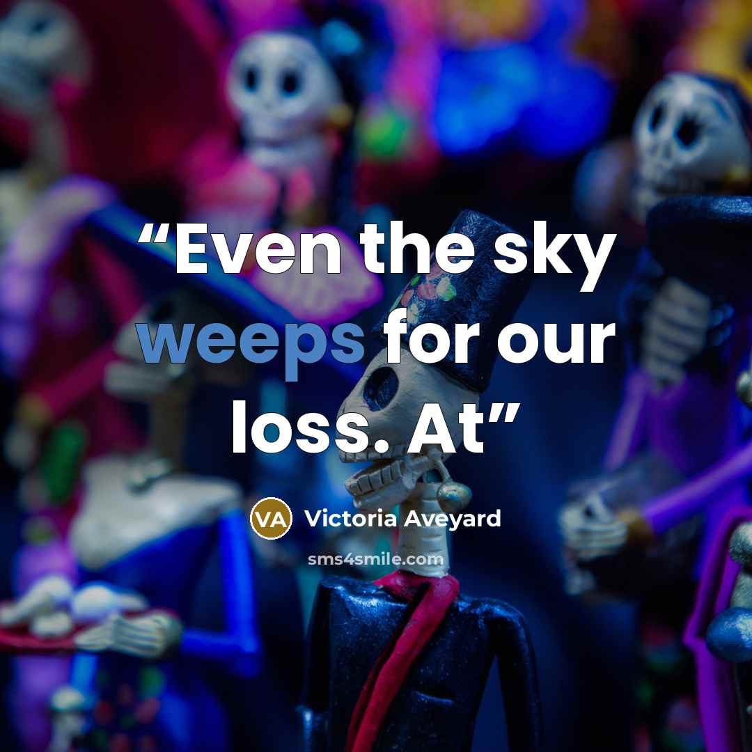 “Even the sky weeps for our loss. At” quote by Victoria Aveyard