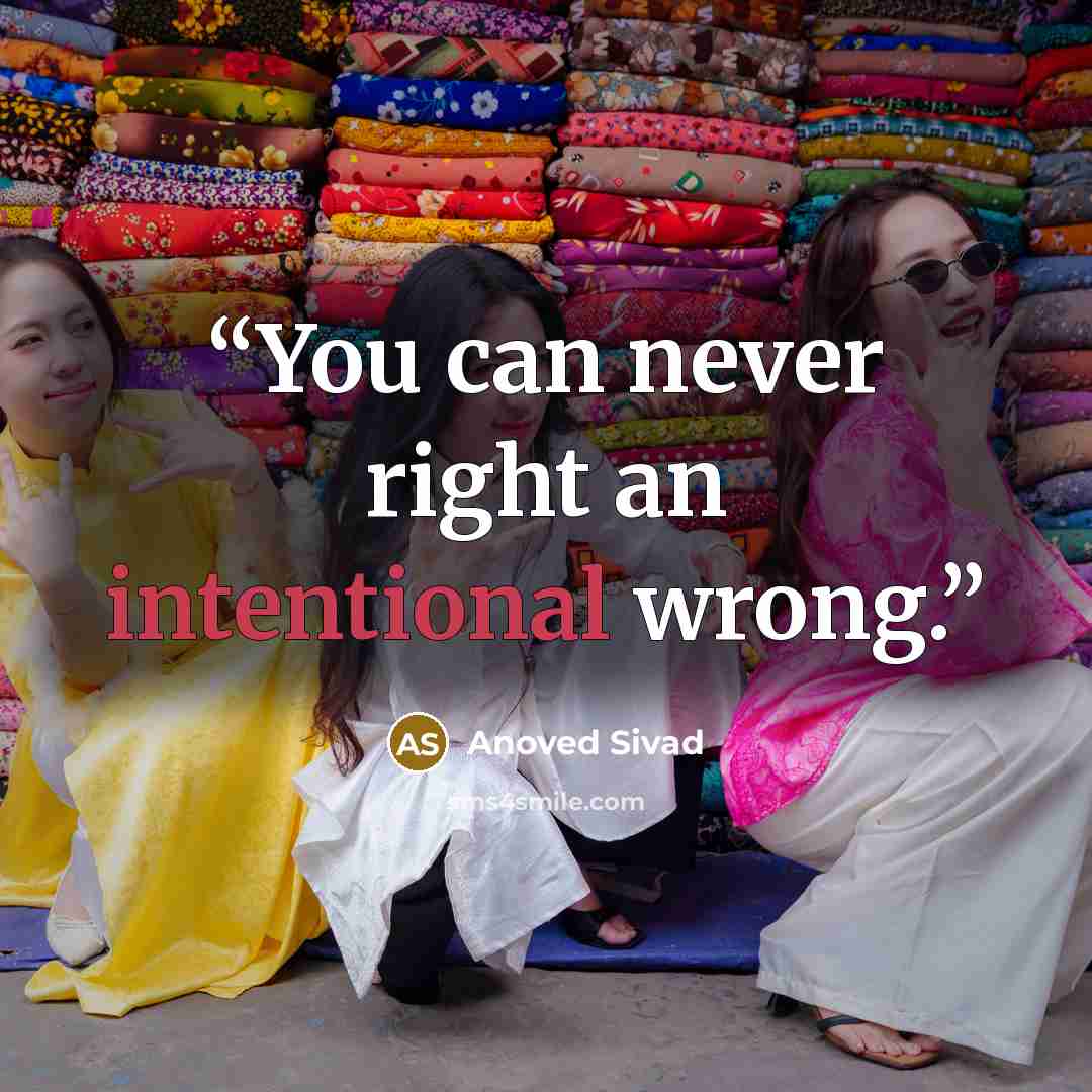 “You can never right an intentional wrong.” quote by Anoved Sivad