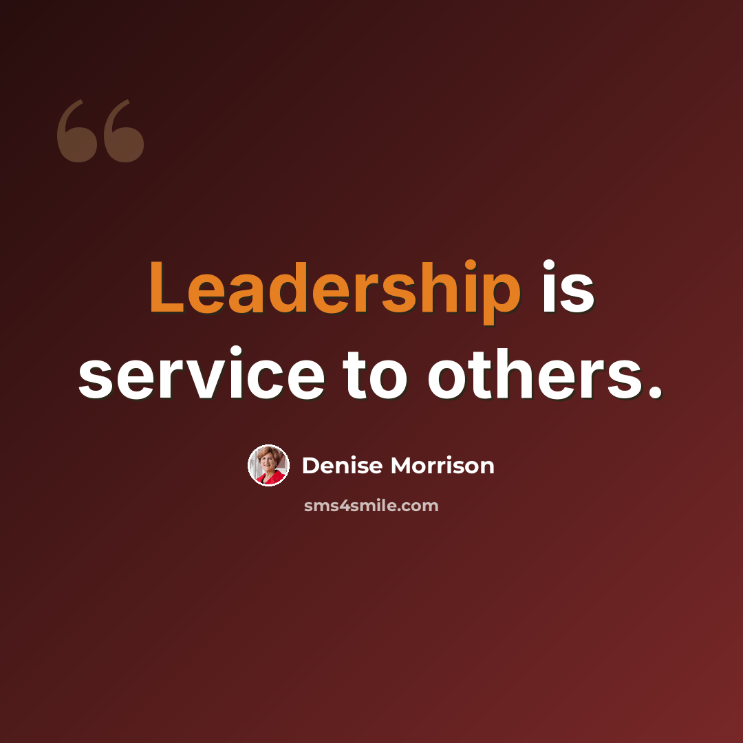 “Leadership is service to others.” quote by Denise Morrison