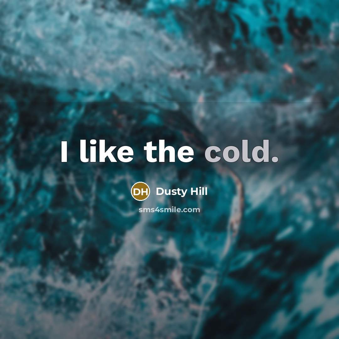 “I like the cold.” quote by Dusty Hill