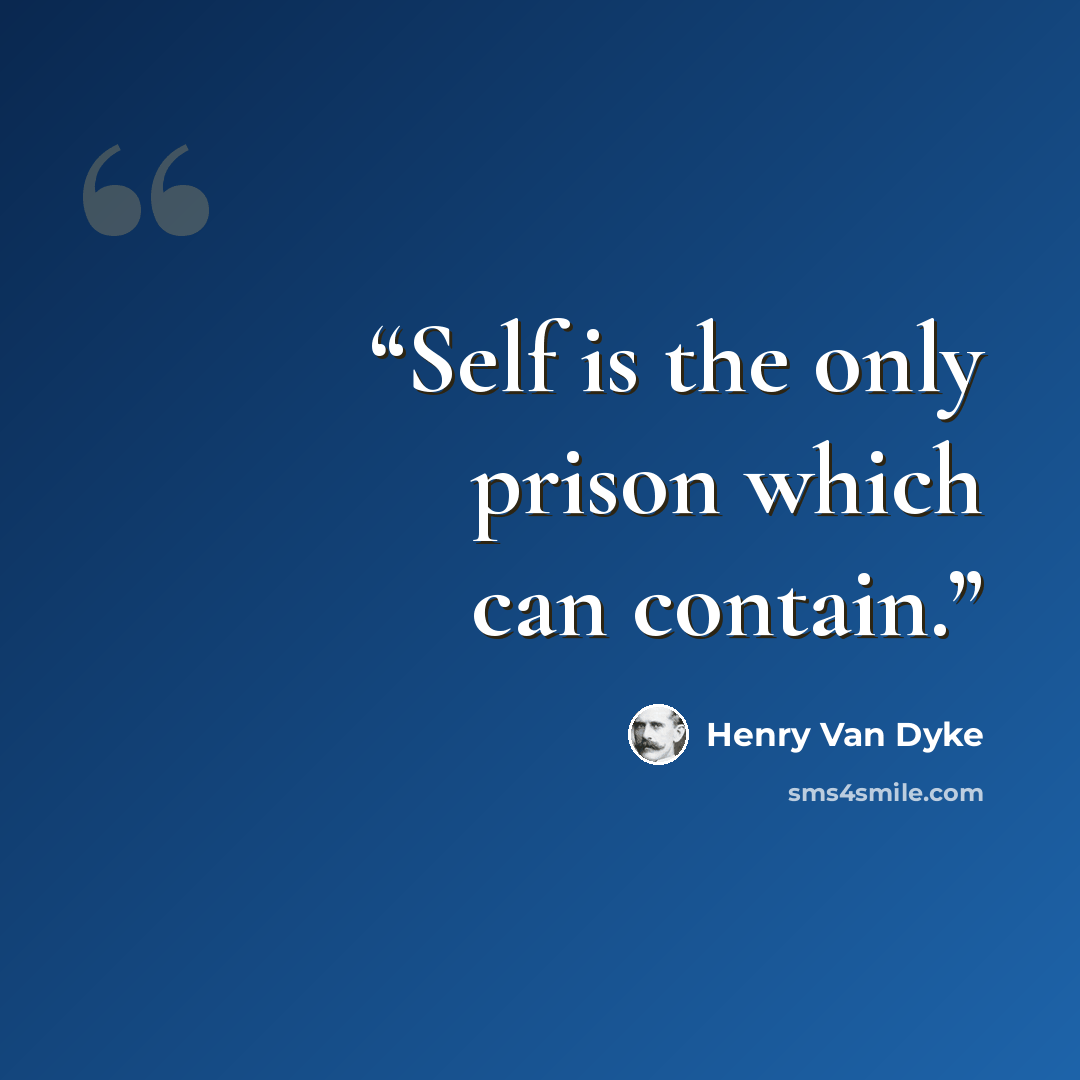 “Self is the only prison which can contain.” quote by Henry Van Dyke