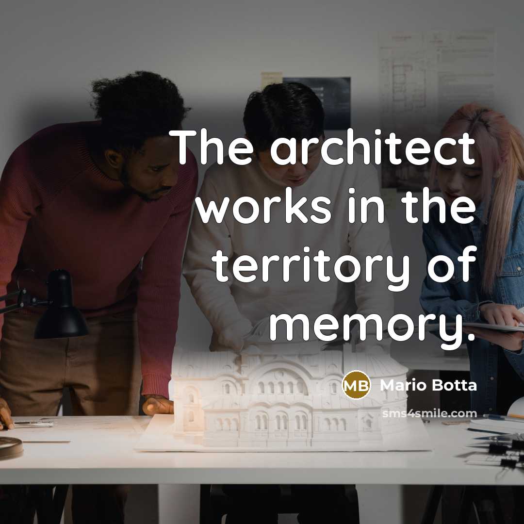 “The architect works in the territory of memory.” quote by Mario Botta