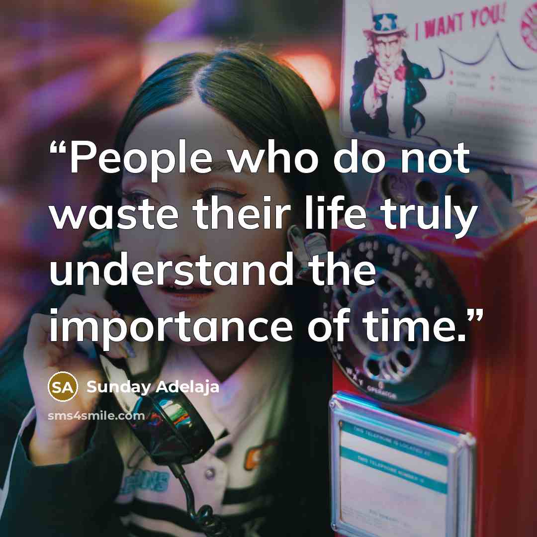 “People who do not waste their life truly understand the importance of time.” quote by Sunday Adelaja