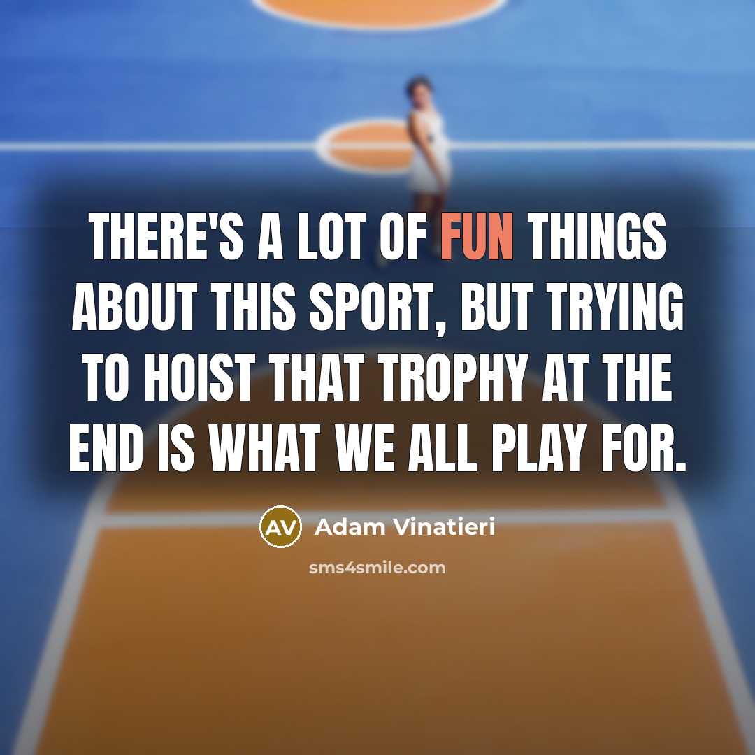 “There's a lot of fun things about this sport, but trying to hoist that trophy at the end is what we all play for.” quote by Adam Vinatieri