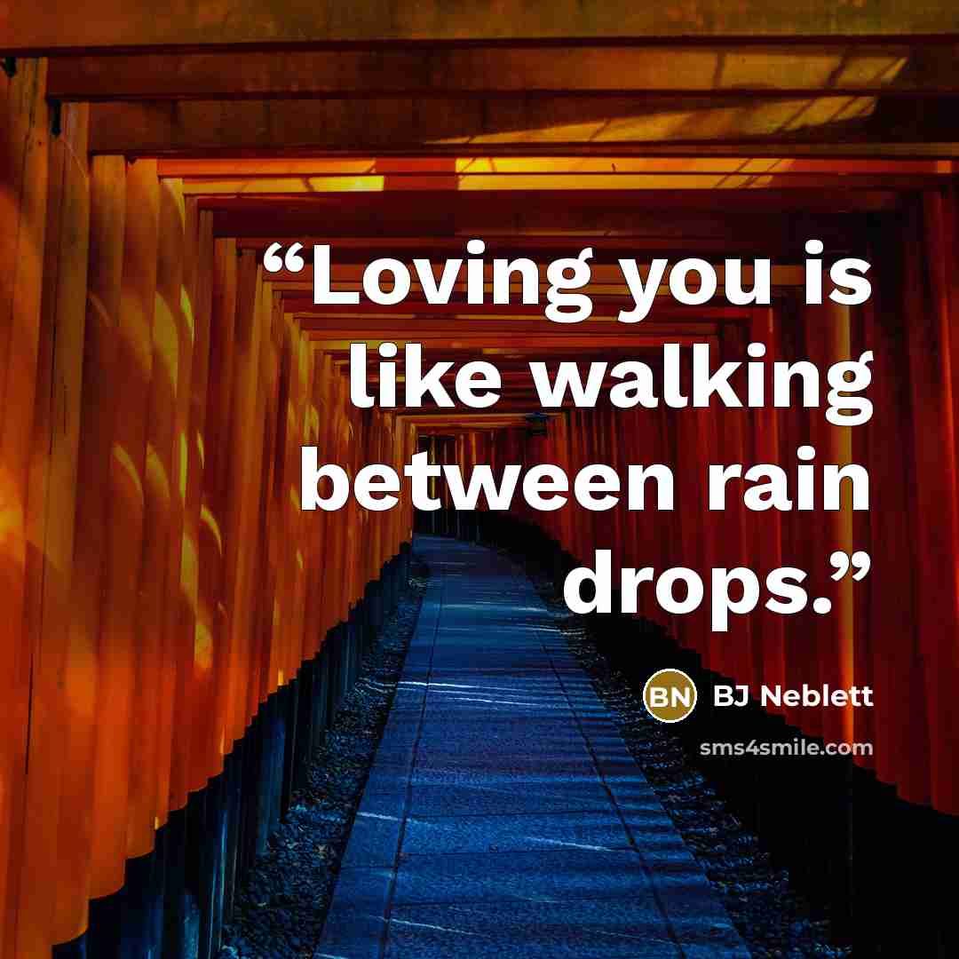 “Loving you is like walking between rain drops.” quote by BJ Neblett