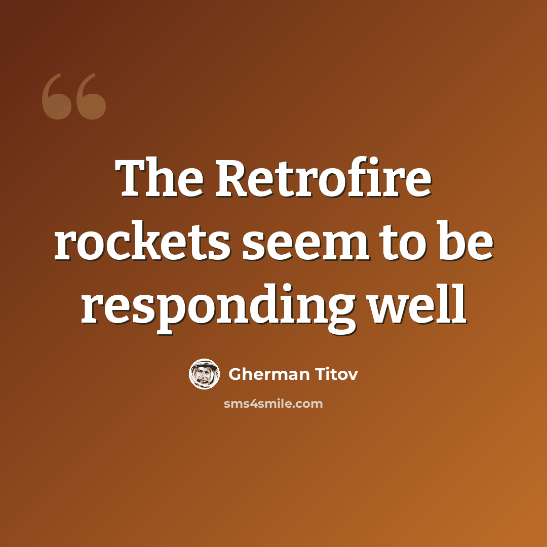 “The Retrofire rockets seem to be responding well” quote by Gherman Titov