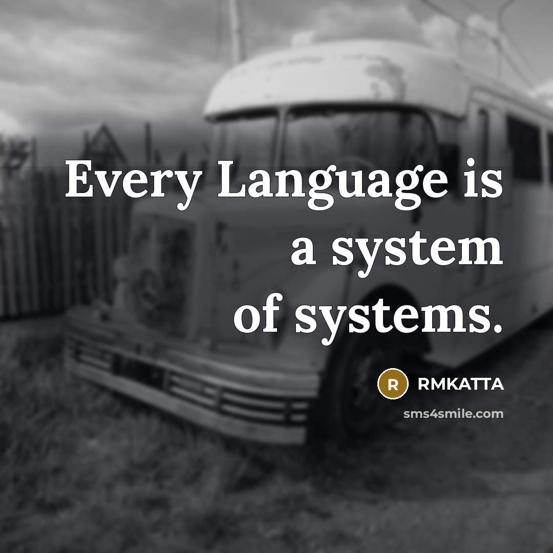 “Every Language is a system of systems.” quote by RMKATTA