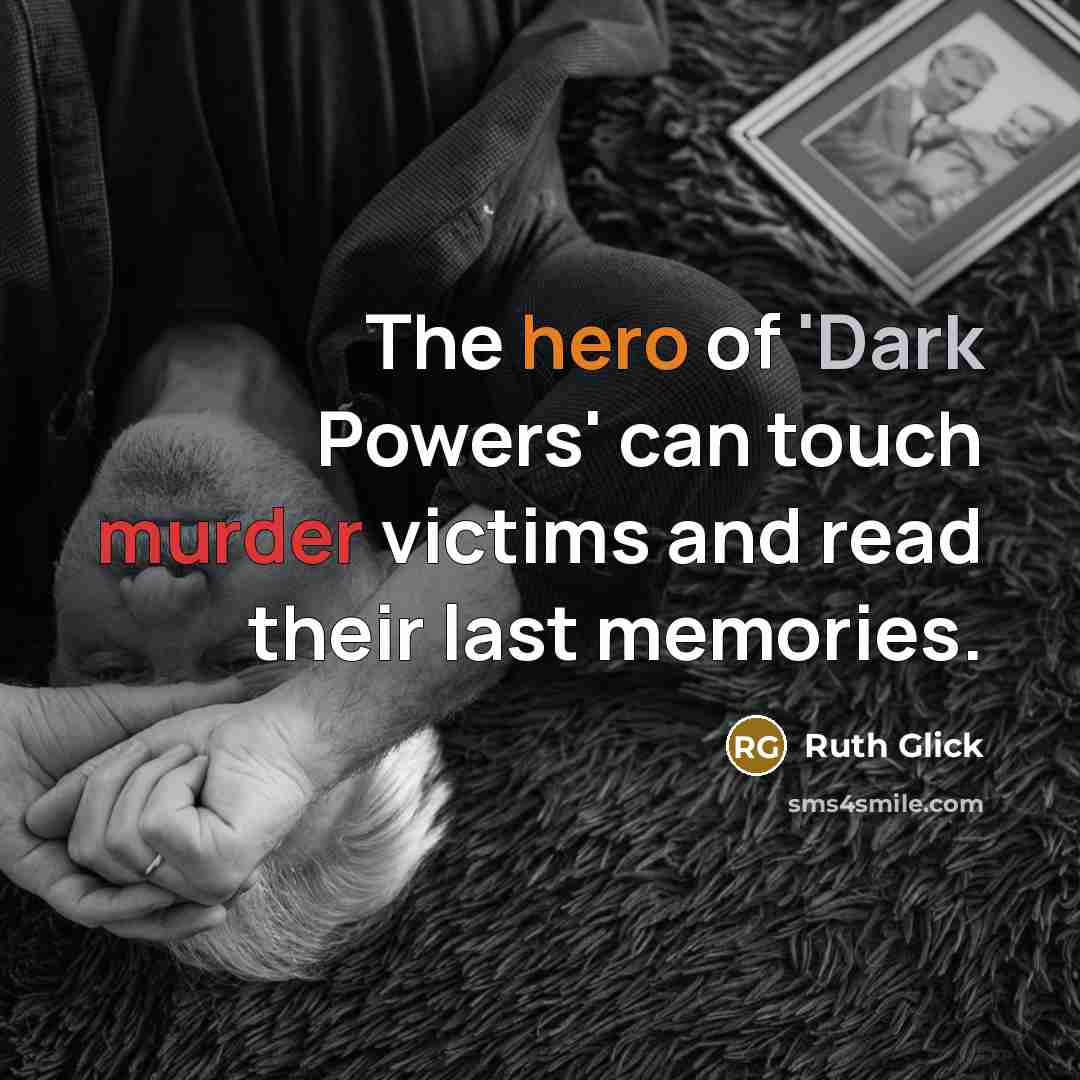 “The hero of 'Dark Powers' can touch murder victims and read their last memories.” quote by Ruth Glick