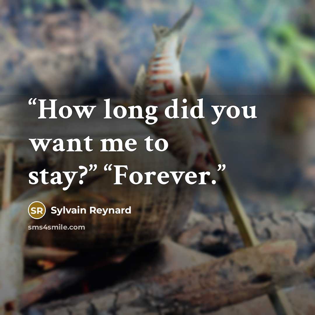 “How long did you want me to stay?” “Forever.” quote by Sylvain Reynard
