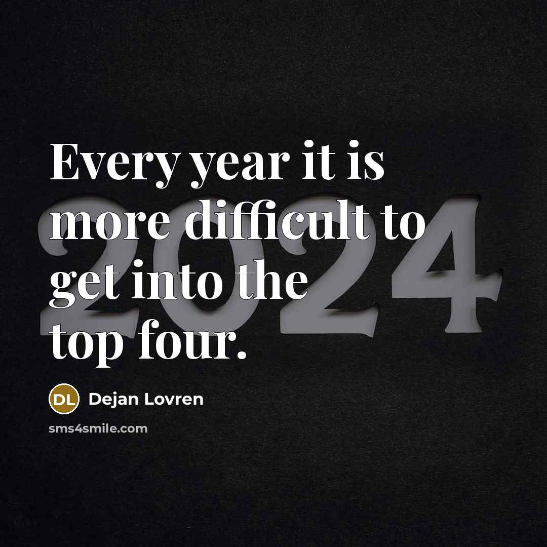 “Every year it is more difficult to get into the top four.” quote by Dejan Lovren