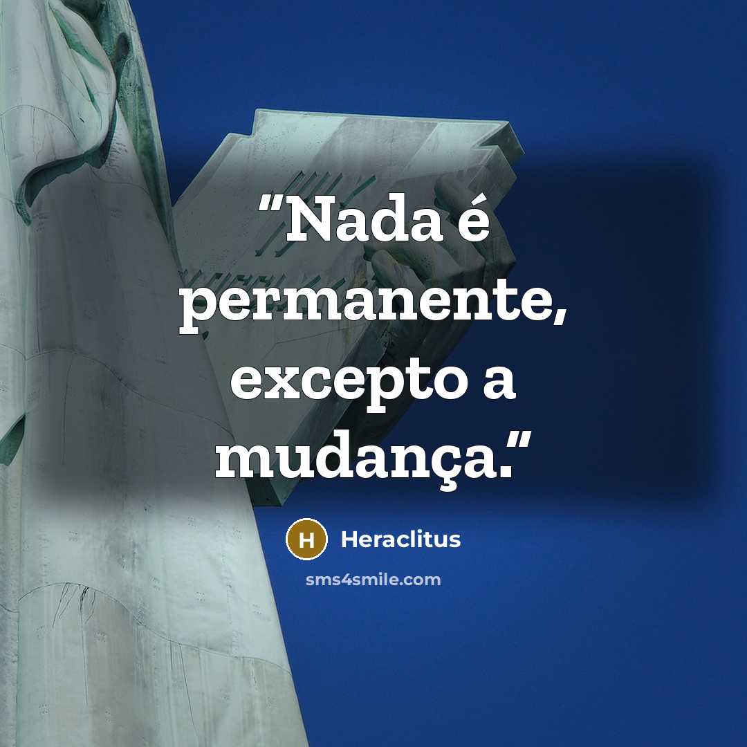 “Nada é permanente, excepto a mudança.” quote by Heraclitus