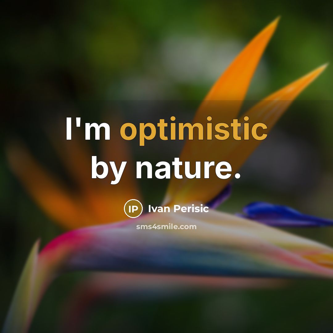 “I'm optimistic by nature.” quote by Ivan Perisic