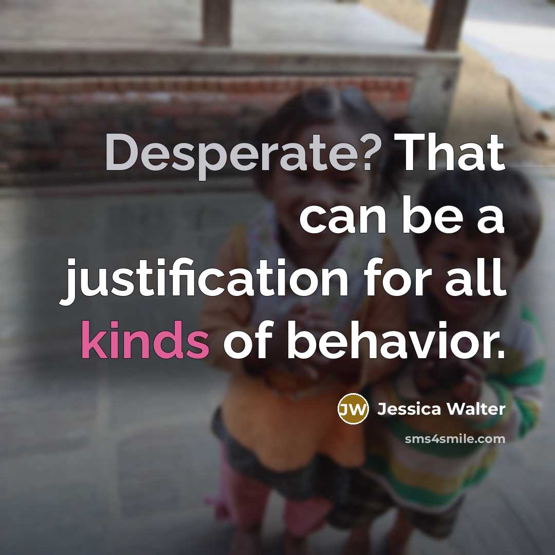 “Desperate? That can be a justification for all kinds of behavior.” quote by Jessica Walter
