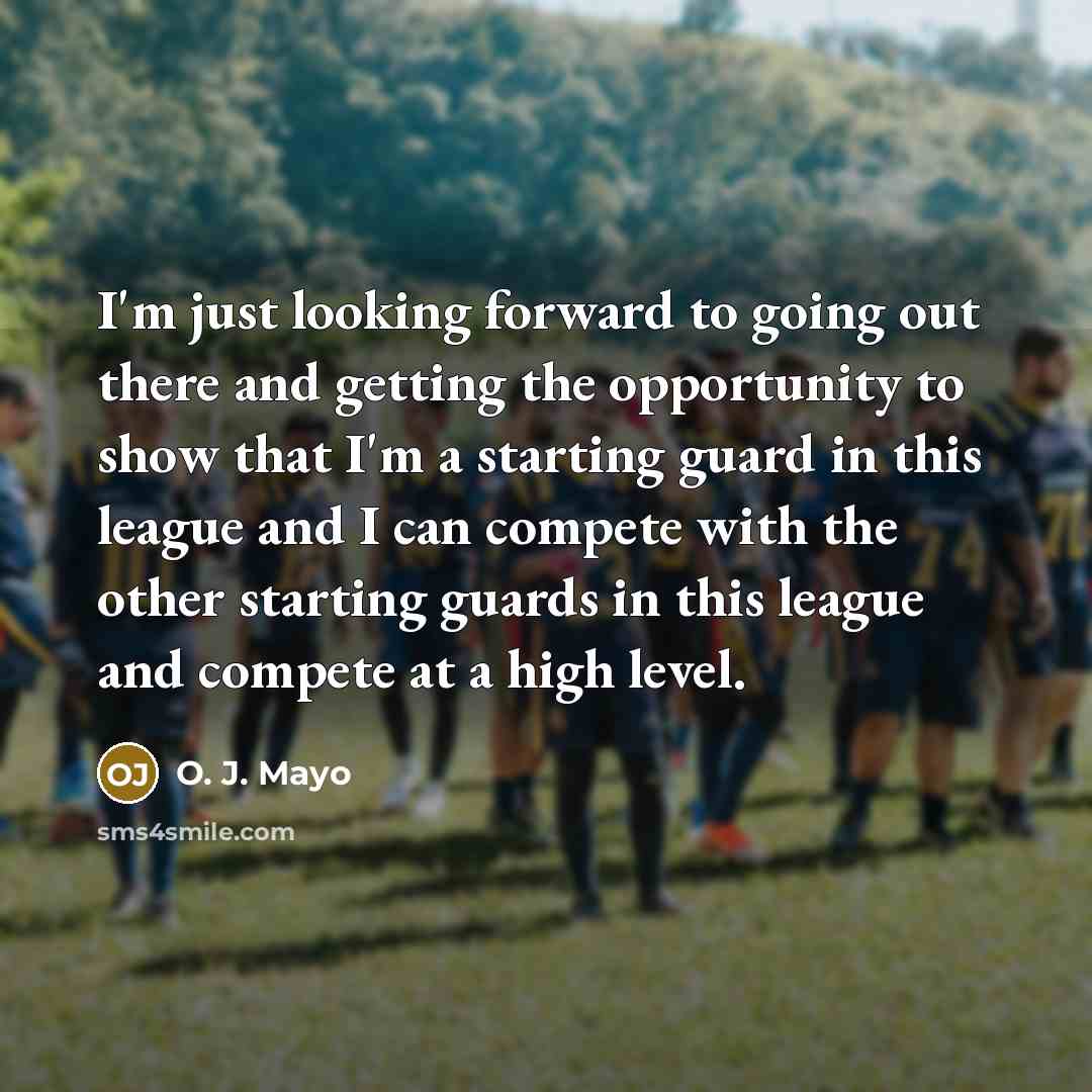 “I'm just looking forward to going out there and getting the opportunity to show that I'm a starting guard in this league and I can compete with the other starting guards in this league and compete at a high level.” quote by O. J. Mayo