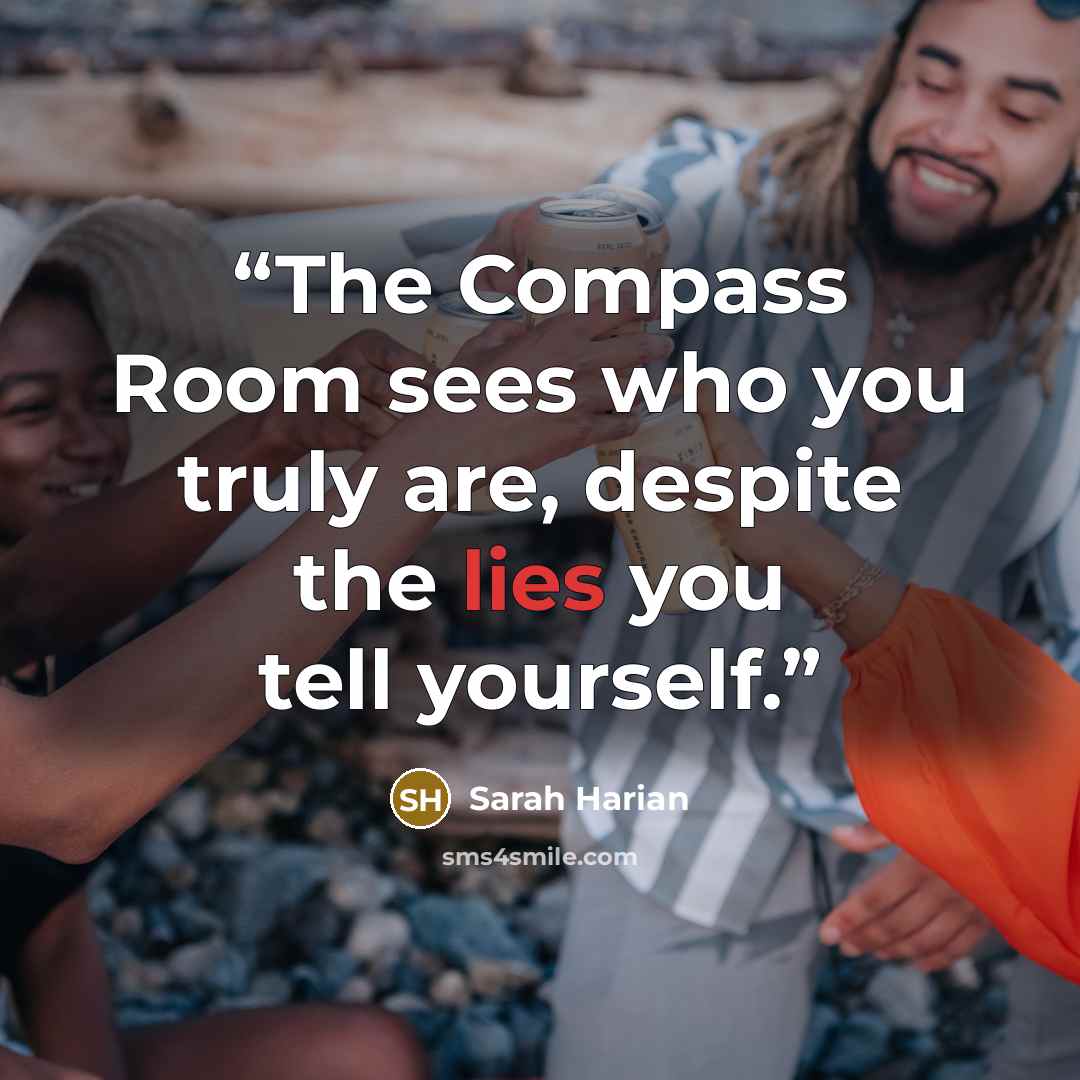 “The Compass Room sees who you truly are, despite the lies you tell yourself.” quote by Sarah Harian