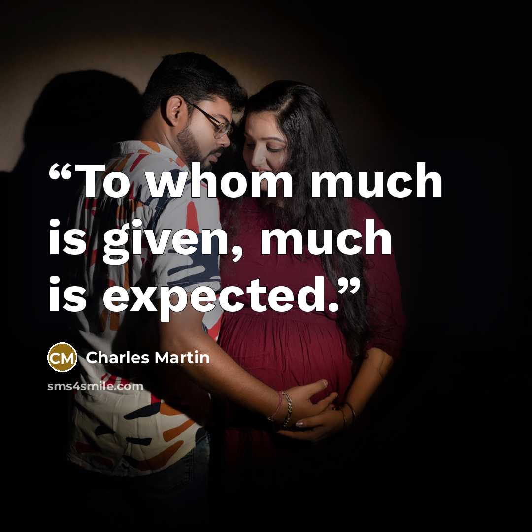 “To whom much is given, much is expected.” quote by Charles Martin