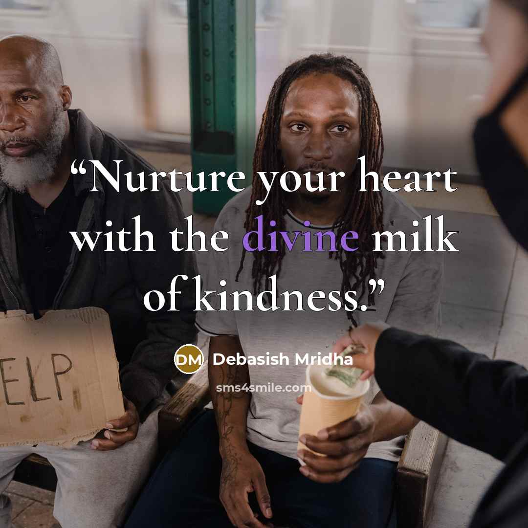 “Nurture your heart with the divine milk of kindness.” quote by Debasish Mridha