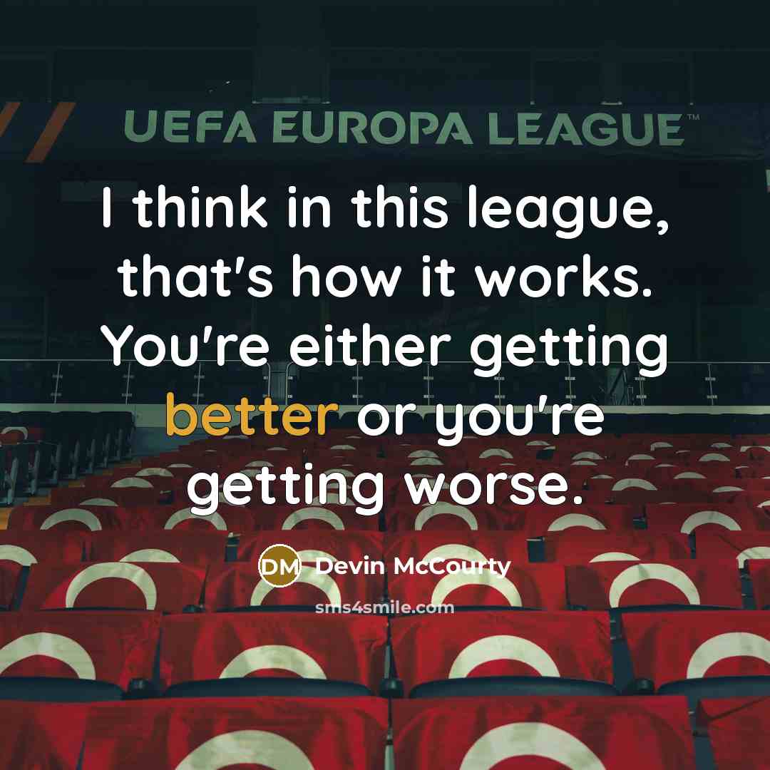 “I think in this league, that's how it works. You're either getting better or you're getting worse.” quote by Devin McCourty