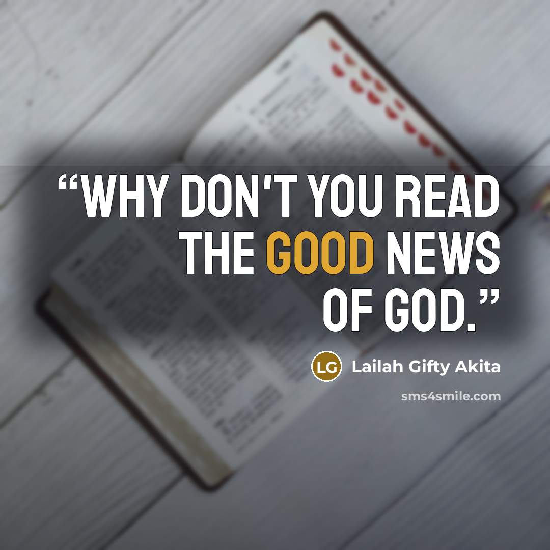 “Why don't you read the Good News of God.” quote by Lailah Gifty Akita