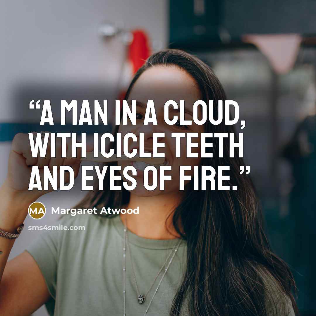 “A man in a cloud, with icicle teeth and eyes of fire.” quote by Margaret Atwood