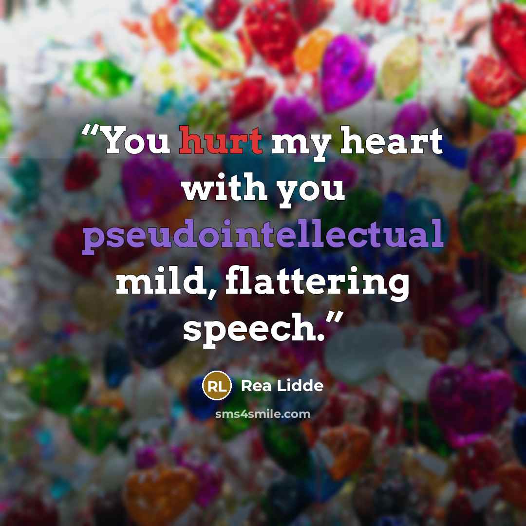 “You hurt my heart with you pseudointellectual mild, flattering speech.” quote by Rea Lidde