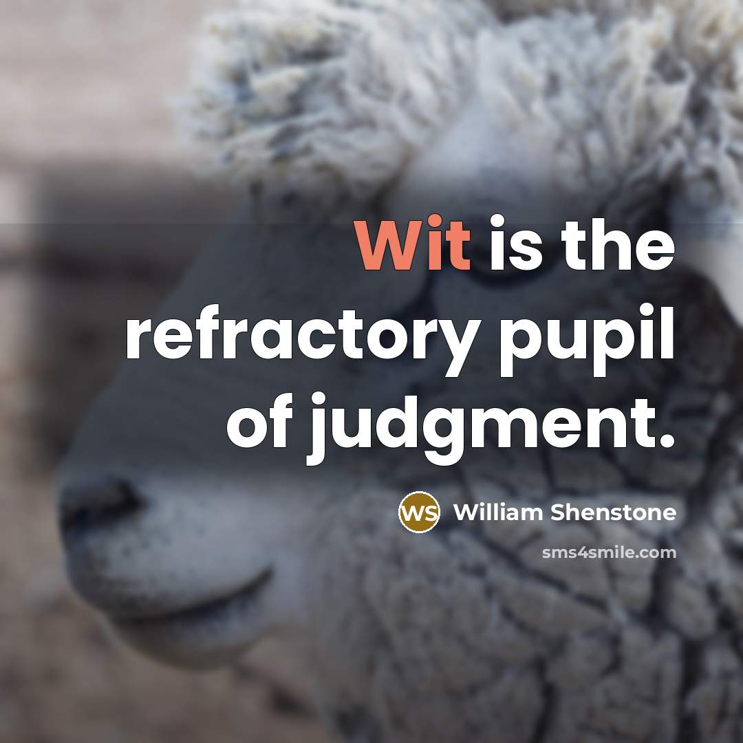 “Wit is the refractory pupil of judgment.” quote by William Shenstone