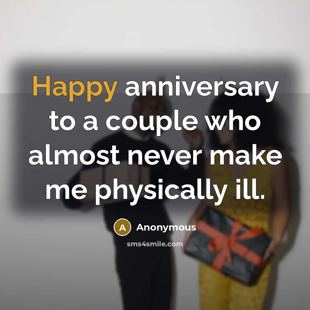 “Happy anniversary to a couple who almost never make me physically ill.” quote by Anonymous