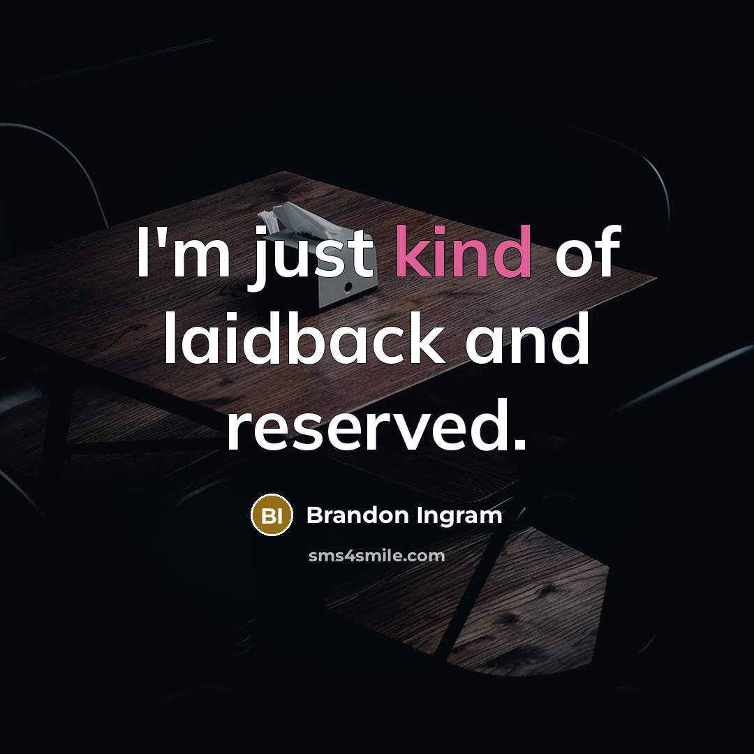 “I'm just kind of laidback and reserved.” quote by Brandon Ingram