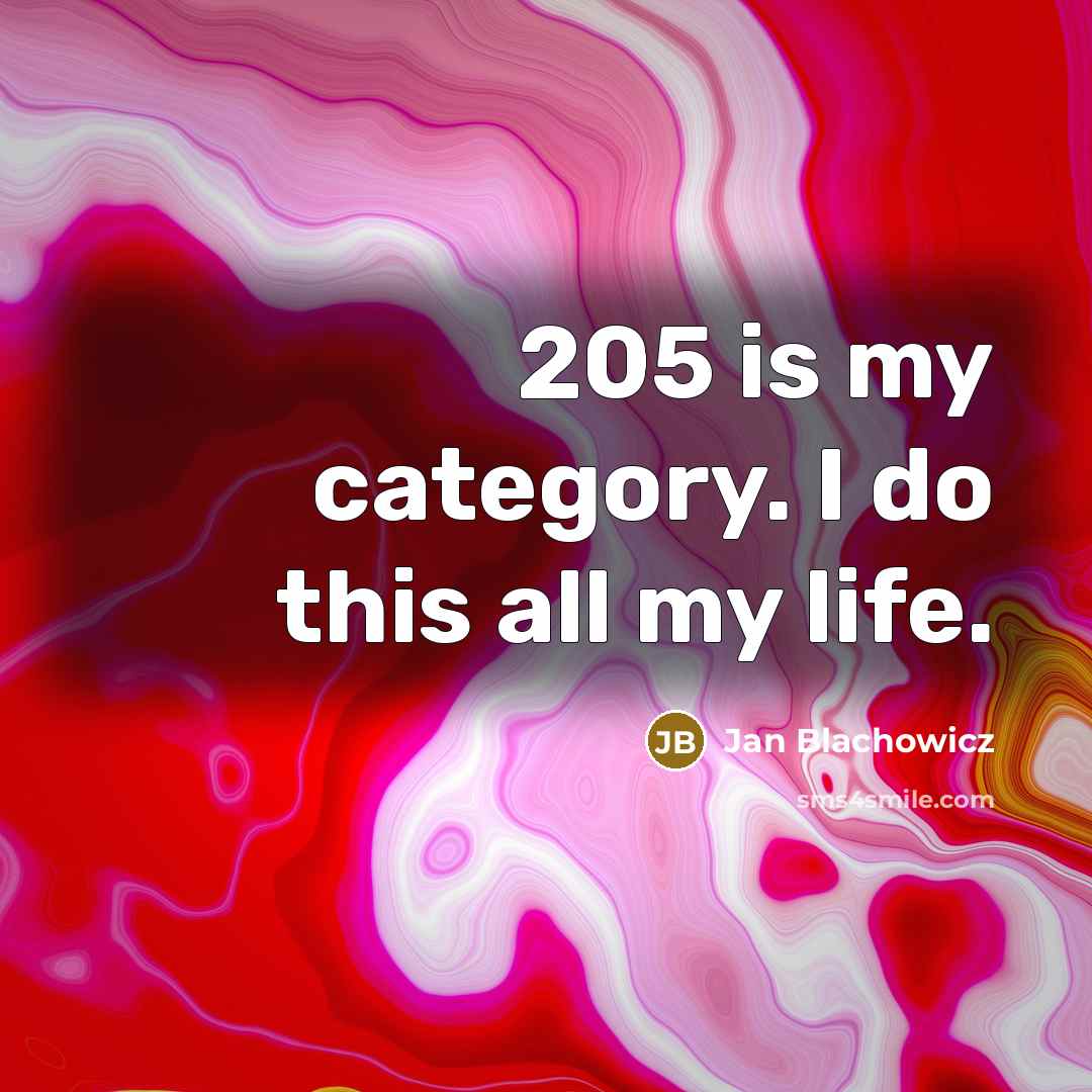 “205 is my category. I do this all my life.” quote by Jan Blachowicz