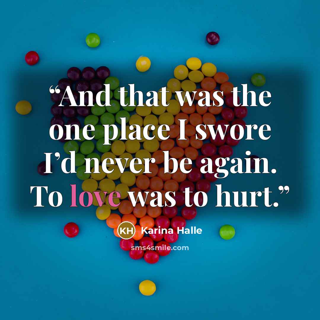 “And that was the one place I swore I’d never be again. To love was to hurt.” quote by Karina Halle