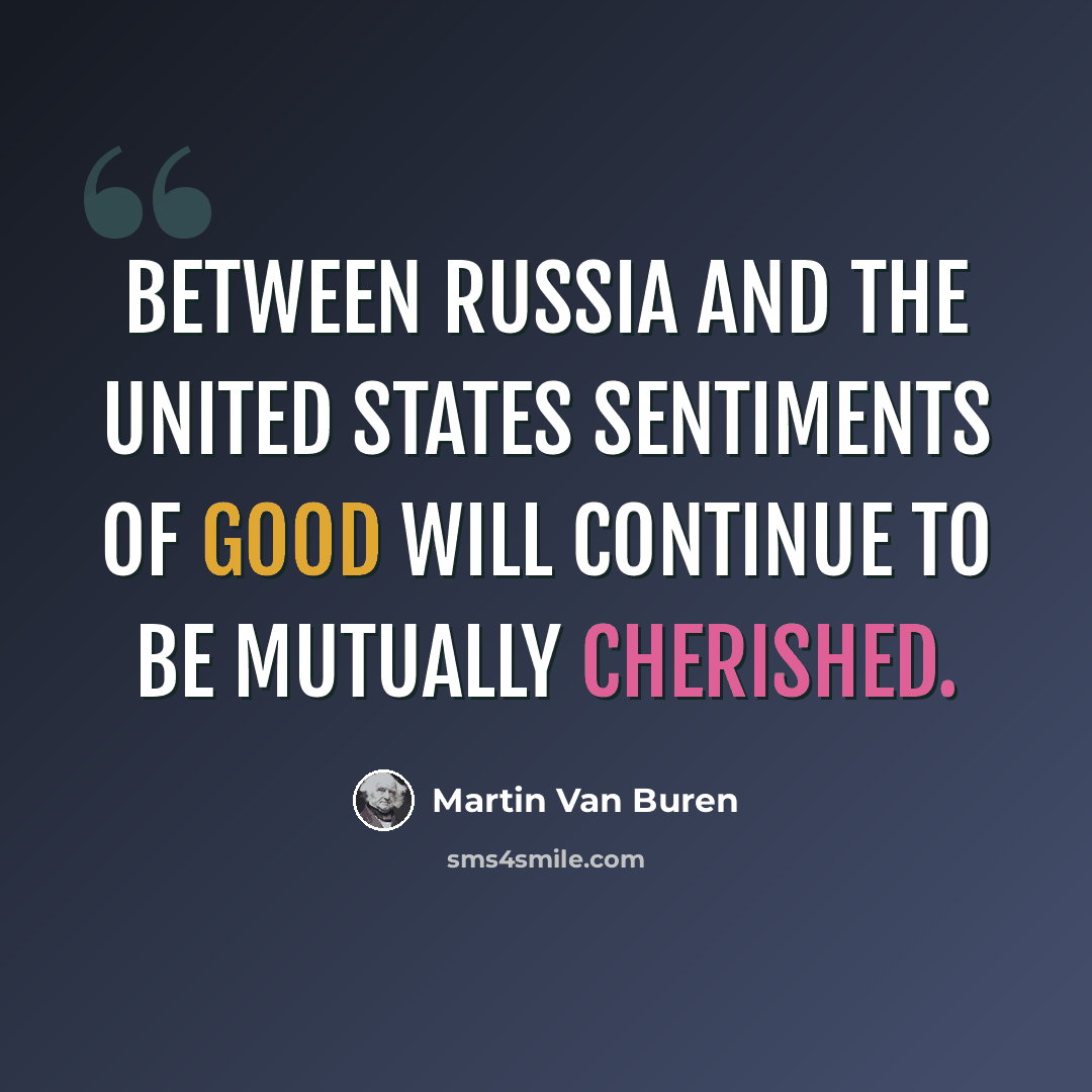 “Between Russia and the United States sentiments of good will continue to be mutually cherished.” quote by Martin Van Buren