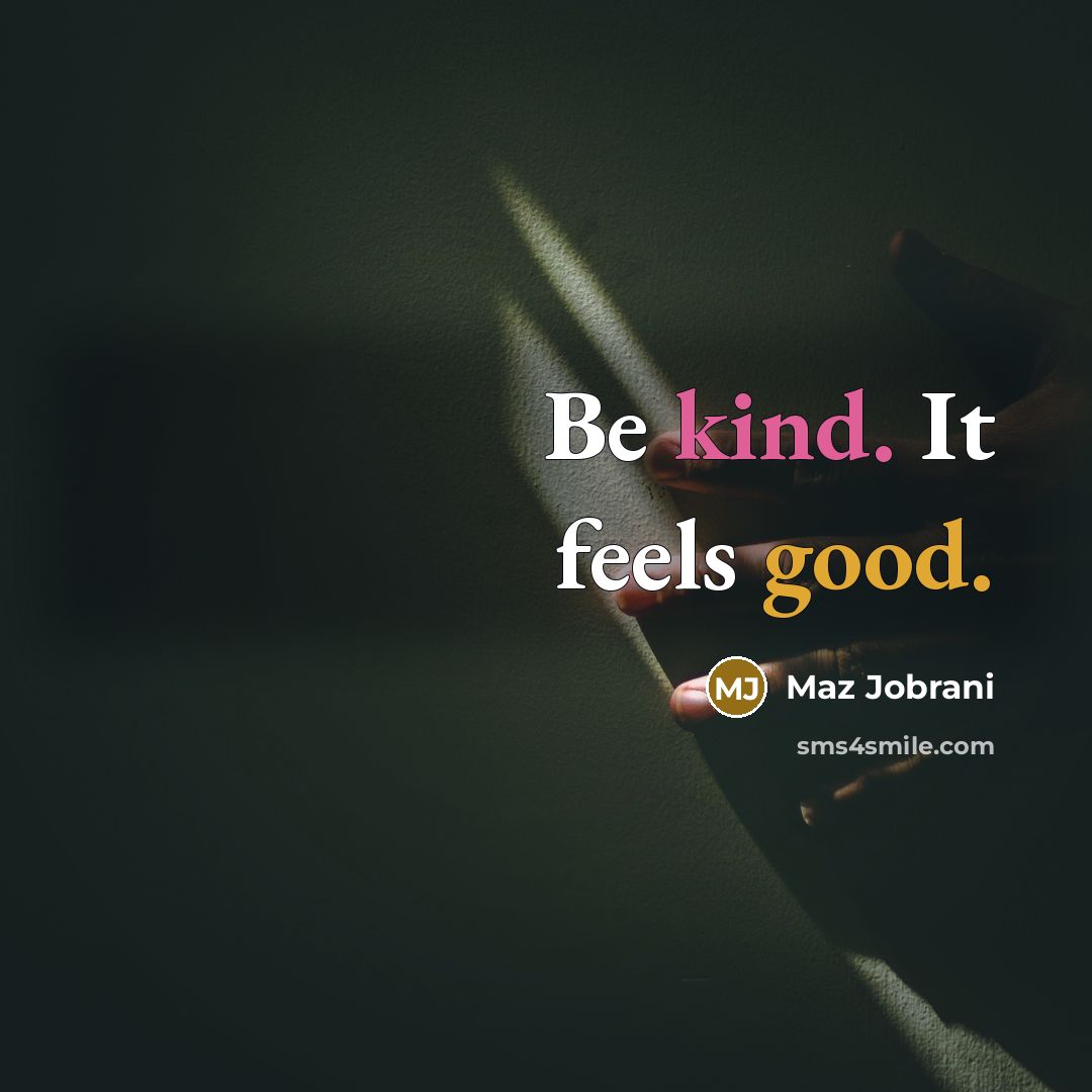“Be kind. It feels good.” quote by Maz Jobrani