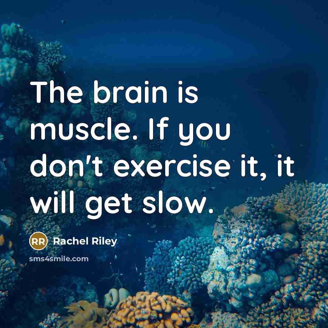 “The brain is muscle. If you don't exercise it, it will get slow.” quote by Rachel Riley