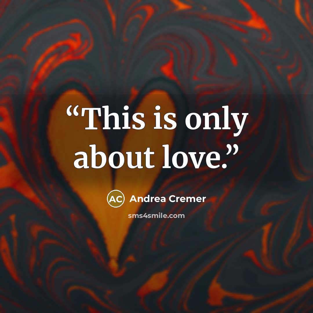 “This is only about love.” quote by Andrea Cremer