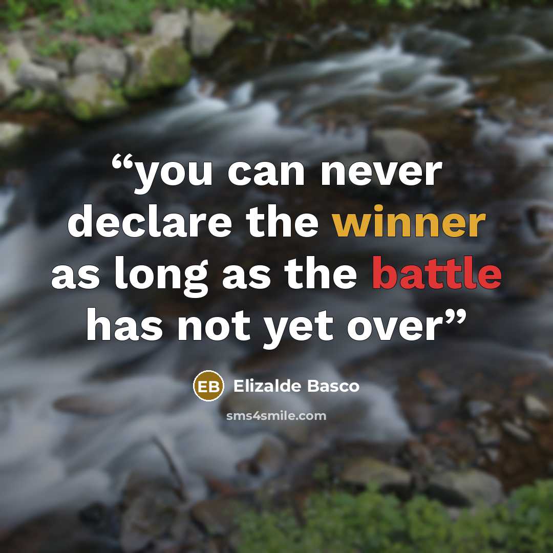 “you can never declare the winner as long as the battle has not yet over” quote by Elizalde Basco