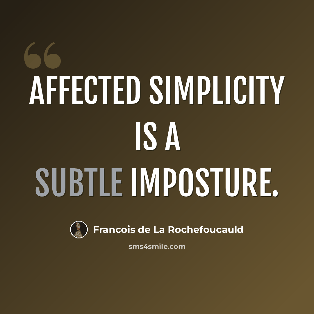 “Affected simplicity is a subtle imposture.” quote by Francois de La Rochefoucauld