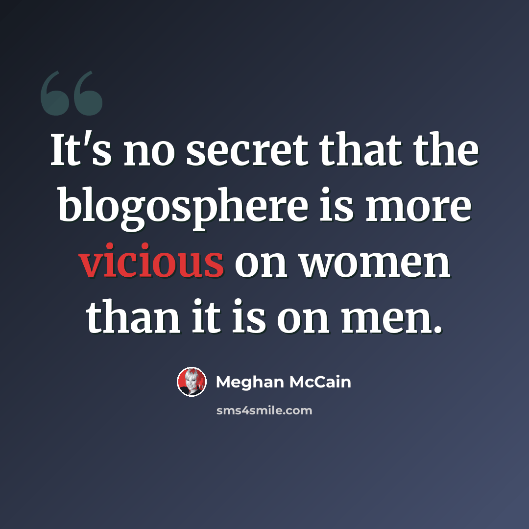 “It's no secret that the blogosphere is more vicious on women than it is on men.” quote by Meghan McCain