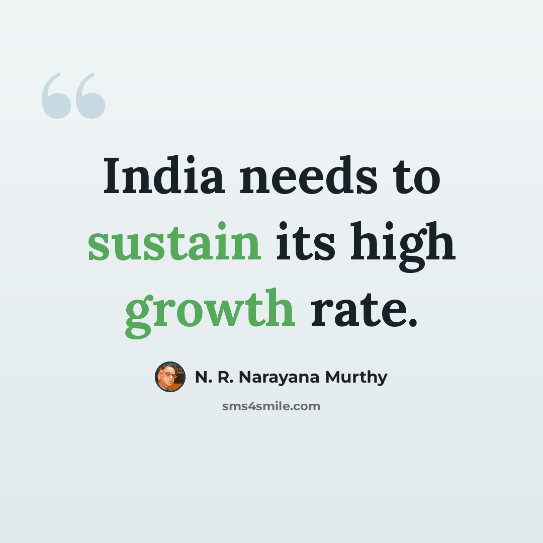 “India needs to sustain its high growth rate.” quote by N. R. Narayana Murthy